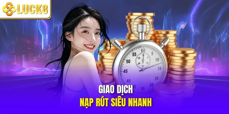 Giao dịch nạp rút siêu nhanh