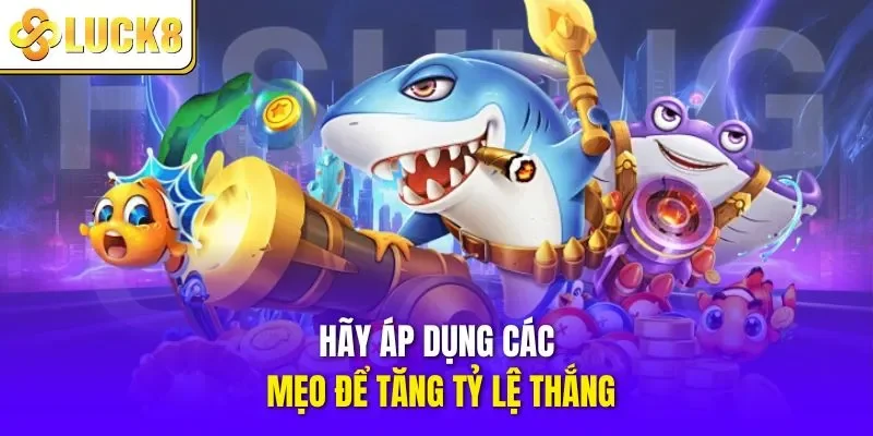 Hãy áp dụng các mẹo để tăng tỷ lệ thắng