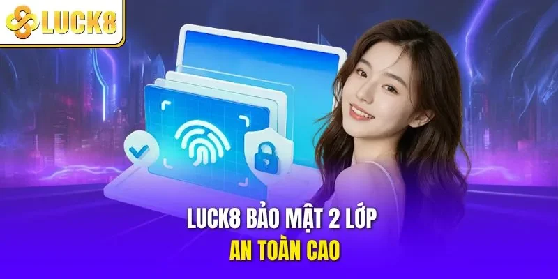 LUCK8 bảo mật 2 lớp, an toàn cao
