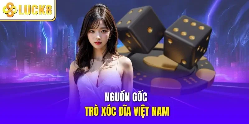 Nguồn gốc trò xóc đĩa Việt Nam