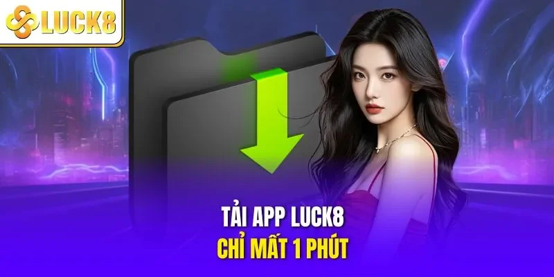 Tải app LUCK8 chỉ mất 1 phút